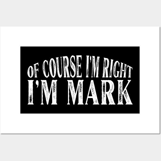 Of Course I'm Right I'm Mark Personalized Named product Wall Art by Grabitees